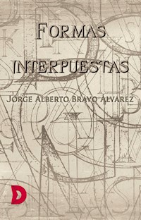 Formas interpuestas - Jorge Alberto Bravo Álvarez - E-Book