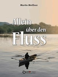 Allein über den Fluss - Martin Meißner - E-Book