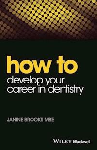 How to Develop Your Career in Dentistry - Janine Brooks - E-Book
