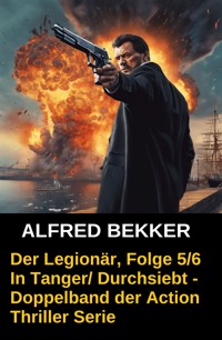 Der Legionär, Folge 5/6 - Alfred Bekker - E-Book