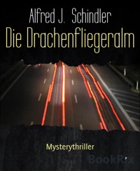 Die Drachenfliegeralm - Alfred J. Schindler - E-Book