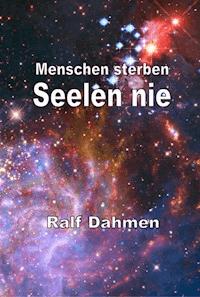 Menschen sterben - Seelen nie - Ralf Dahmen - E-Book