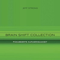 Brain Shift Collection - Fokussierte Aufmerksamkeit - Jeff Strong - Hörbuch
