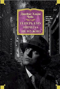 Теперь ему ничего не нужно - Джеймс Хэдли Чейз - E-Book
