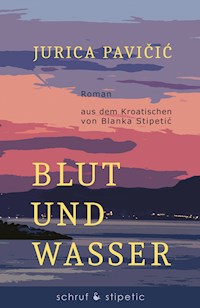 Blut und Wasser - Jurica Pavicic - E-Book