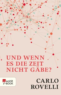 Und wenn es die Zeit nicht gäbe? - Carlo Rovelli - E-Book