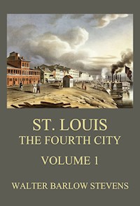 St. Louis - The Fourth City, Volume 1 - Walter Barlow Stevens - E-Book