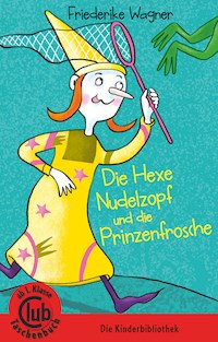 Die Hexe Nudelzopf und die Prinzenfrösche - Friedericke Wagner - E-Book