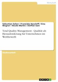 Total Quality Management - Qualität als Herausforderung für Unternehmen im Wettbewerb - Sebastian Selzer - kostenlos E-Book