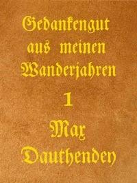 Gedankengut aus meinen Wanderjahren. Erster Band - Max, Dauthendey - kostenlos E-Book