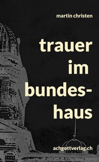 trauer im bundeshaus - Martin Christen - E-Book