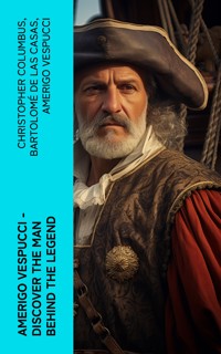 AMERIGO VESPUCCI – Discover the Man Behind the Legend - Christopher Columbus - E-Book