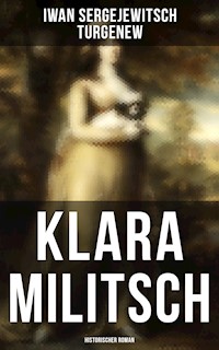 Klara Militsch: Historischer Roman - Iwan Sergejewitsch Turgenew - E-Book