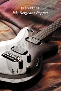 Ich, Sergeant Pepper - Fred Reber - E-Book