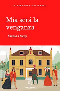 Mía será la venganza - Emma Orczy - E-Book