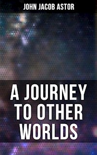 A Journey to Other Worlds - John Jacob Astor - E-Book
