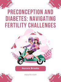 Preconception and Diabetes- Navigating Fertility Challenges - Aurora Brooks - E-Book