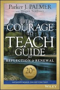 The Courage to Teach Guide for Reflection and Renewal, 20th Anniversary Edition - Parker J. Palmer - E-Book