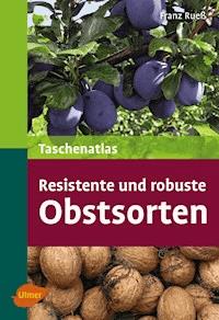 Resistente und robuste Obstsorten - Franz Ruess - E-Book