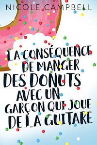 La conséquence de manger des donuts avec un garçon qui joue de la guitare - Nicole Campbell - E-Book