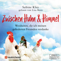 Zwischen Huhn und Himmel - Weisheiten, die ich meinen gefiederten Freunden verdanke (Ungekürzt) - Sabine Kley - Hörbuch