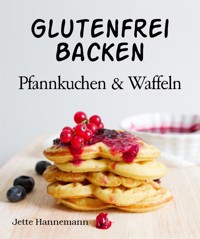 Glutenfrei Backen - Jette Hannemann - E-Book