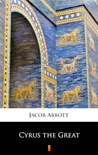 Cyrus the Great - Jacob Abbott - E-Book