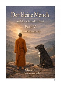 Der kleine Mönch - der spirituelle Hund (HQ) - Silvano B - E-Book
