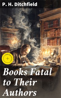 Books Fatal to Their Authors - P. H. Ditchfield - E-Book
