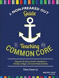 A Non-Freaked Out Guide to Teaching the Common Core - Dave Stuart - E-Book