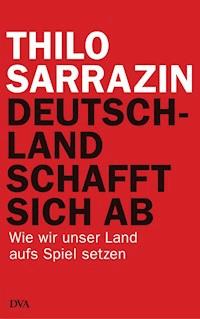 Deutschland schafft sich ab - Thilo Sarrazin - E-Book