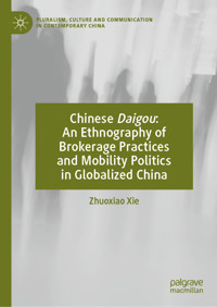 Chinese Daigou: An Ethnography of Brokerage Practices and Mobility Politics in Globalized China - Zhuoxiao Xie - E-Book