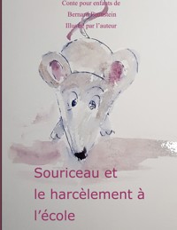 Souriceau et le harcelement à l'école - Bernard Brunstein - E-Book
