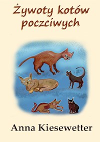 Żywoty kotów poczciwych - Anna Kiesewetter - E-Book