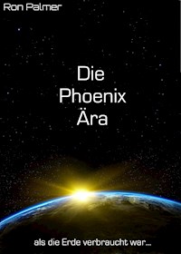 Die Phoenix Ära - Ron Palmer - E-Book