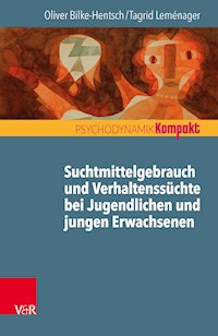 Suchtmittelgebrauch und Verhaltenssüchte bei Jugendlichen und jungen Erwachsenen - Oliver Bilke-Hentsch - E-Book