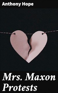 Mrs. Maxon Protests - Anthony Hope - E-Book