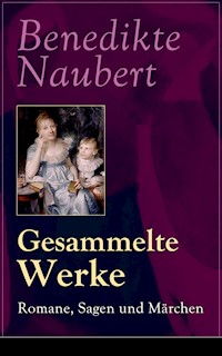 Gesammelte Werke: Romane, Sagen und Märchen - Benedikte Naubert - E-Book