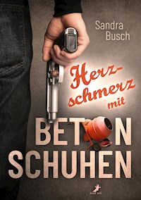 Herzschmerz mit Betonschuhen - Sandra Busch - E-Book