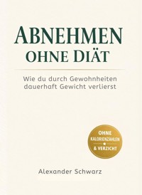 Abnehmen ohne Diät - Alexander Schwarz - E-Book