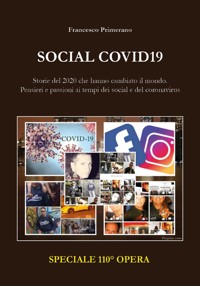 SOCIAL COVID19: Storie del 2020 che hanno cambiato il mondo. Pensieri e passioni ai tempi dei Social e del coronavirus - Francesco Primerano - E-Book