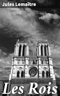 Les Rois - Jules Lemaître - E-Book