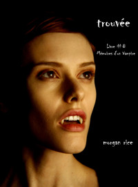 Trouvée (Livre #8 Mémoires D'un Vampire) - Morgan Rice - E-Book