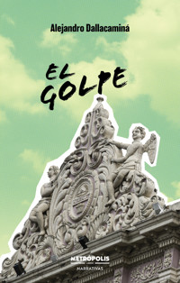 El golpe - Alejandro Dellacaminá - E-Book