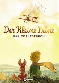 Der kleine Prinz - Das Vorlesebuch - Antoine de Saint-Exupéry - E-Book