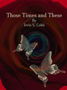 Those Times and These - Irvin S. Cobb - E-Book