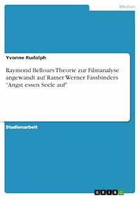 Raymond Bellours Theorie zur Filmanalyse angewandt auf Rainer Werner Fassbinders "Angst essen Seele auf" - Yvonne Rudolph - E-Book