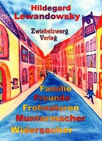Familie - Freunde - Frohnaturen - Muntermacher - Widersacher - Hildegard Lewandowsky - E-Book