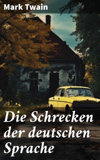 Die Schrecken der deutschen Sprache - Mark Twain - E-Book