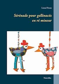 Sérénade pour gallinacés - Lionel Roux - E-Book